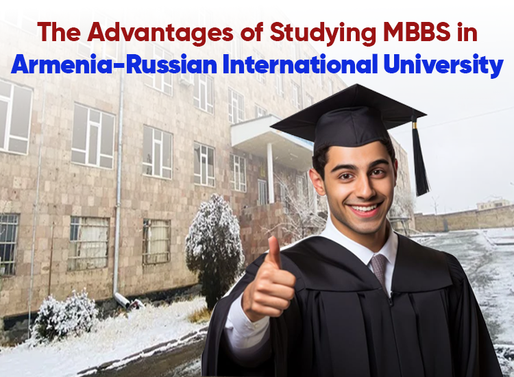 The Advantages of Studying MBBS in Armenia-Russian International University
